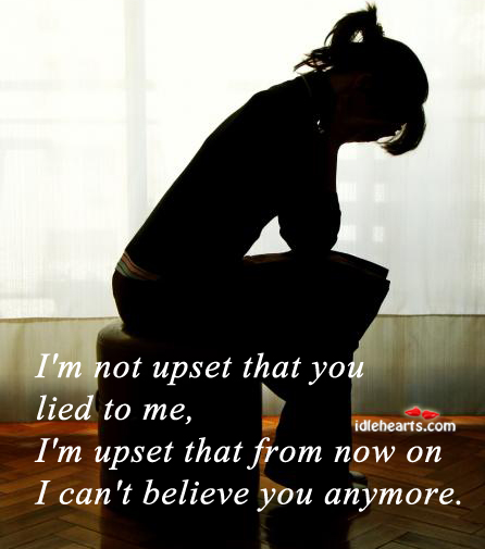 I’m not upset that you lied to me Image
