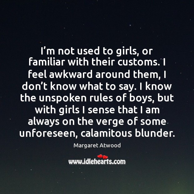 I’m not used to girls, or familiar with their customs. I Image