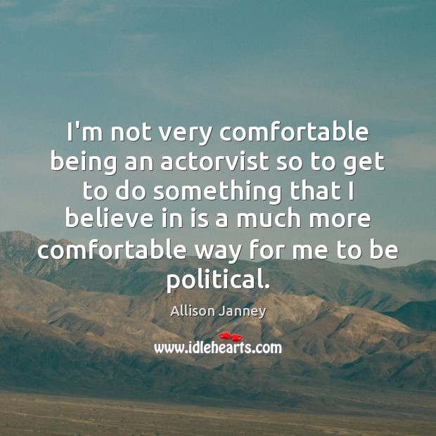 I’m not very comfortable being an actorvist so to get to do Image