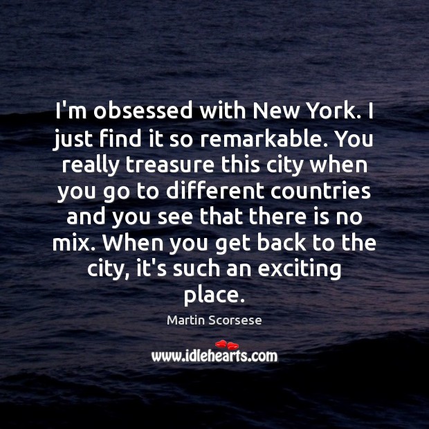 I’m obsessed with New York. I just find it so remarkable. You Image