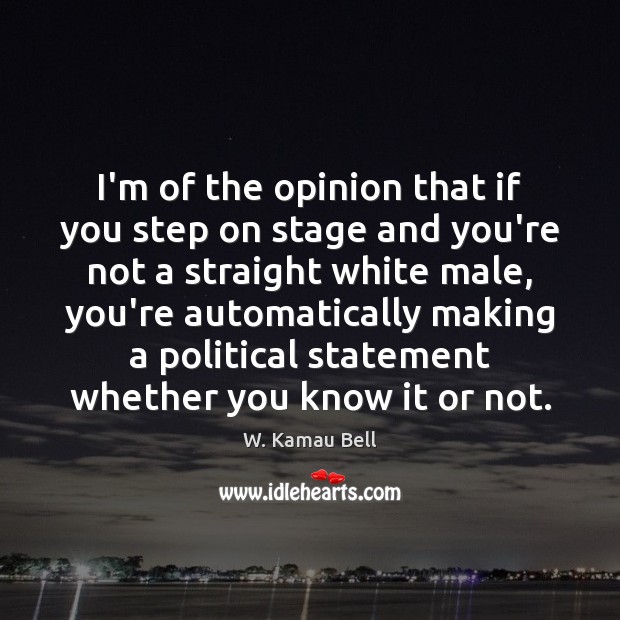 I’m of the opinion that if you step on stage and you’re W. Kamau Bell Picture Quote