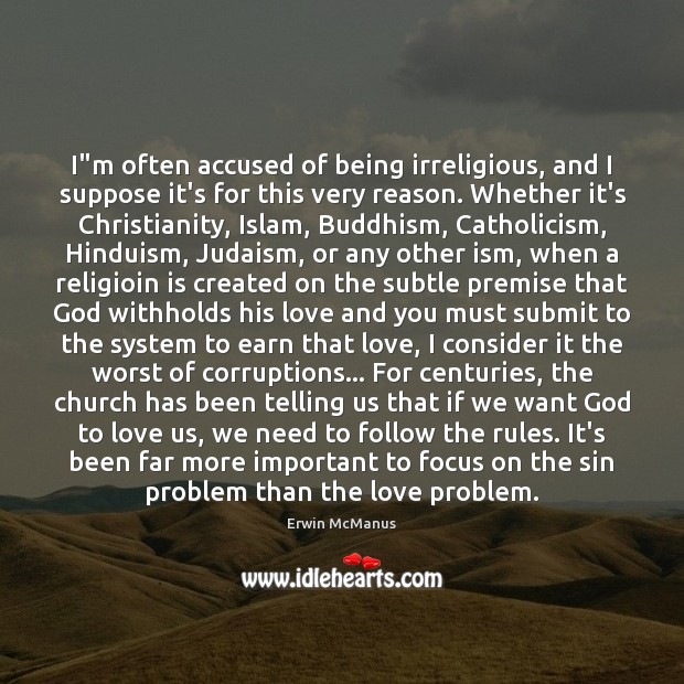 I”m often accused of being irreligious, and I suppose it’s for Erwin McManus Picture Quote