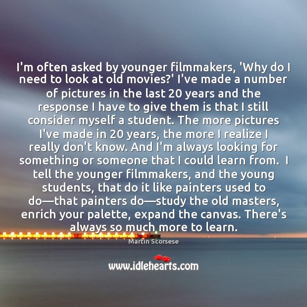 I’m often asked by younger filmmakers, ‘Why do I need to look Image