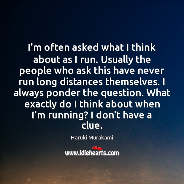 I’m often asked what I think about as I run. Usually the Haruki Murakami Picture Quote