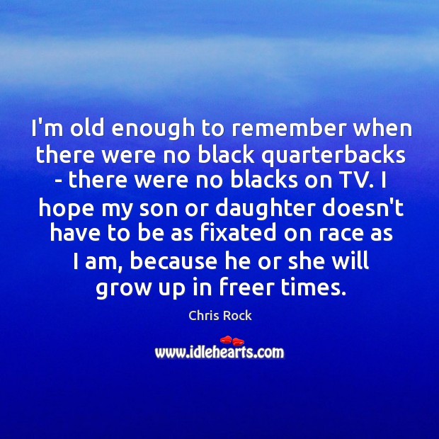 I’m old enough to remember when there were no black quarterbacks – Chris Rock Picture Quote