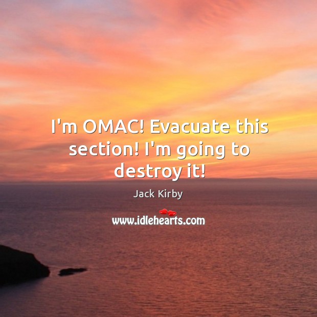 I’m OMAC! Evacuate this section! I’m going to destroy it! Image