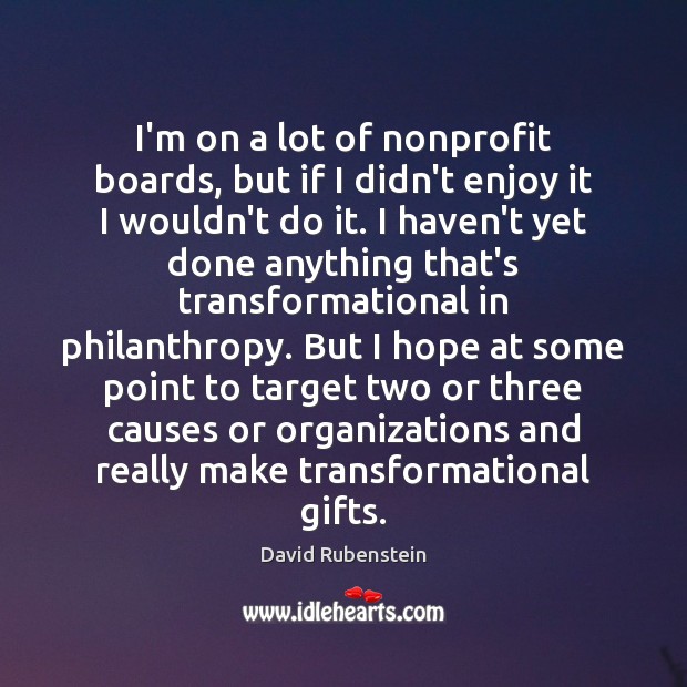 I’m on a lot of nonprofit boards, but if I didn’t enjoy David Rubenstein Picture Quote