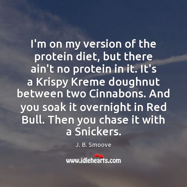 I’m on my version of the protein diet, but there ain’t no J. B. Smoove Picture Quote
