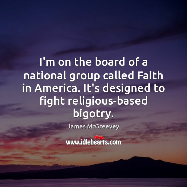 I’m on the board of a national group called Faith in America. James McGreevey Picture Quote