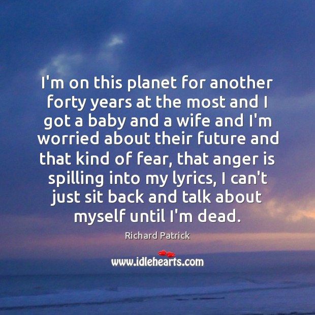 I’m on this planet for another forty years at the most and Anger Quotes Image