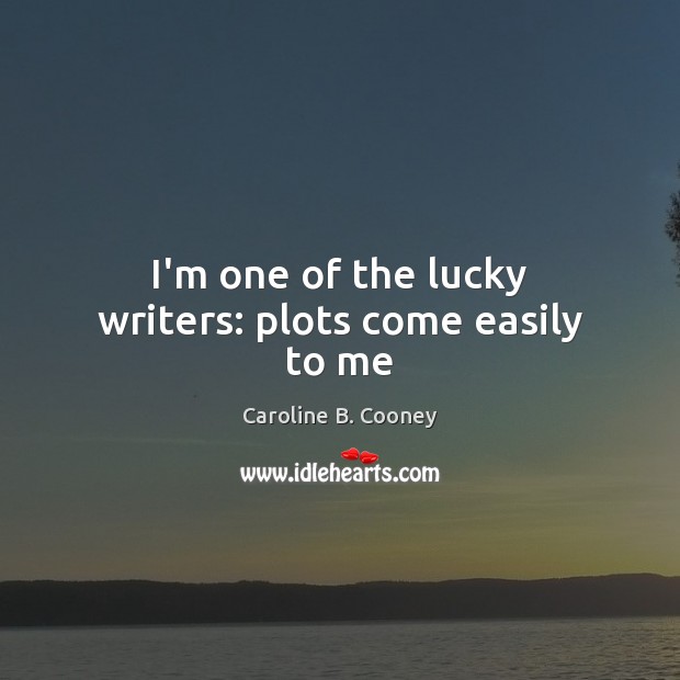I’m one of the lucky writers: plots come easily to me Image