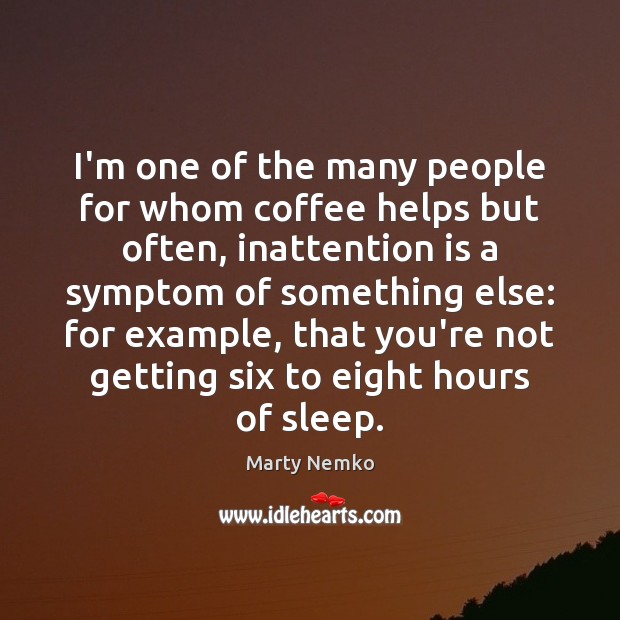 I’m one of the many people for whom coffee helps but often, Marty Nemko Picture Quote