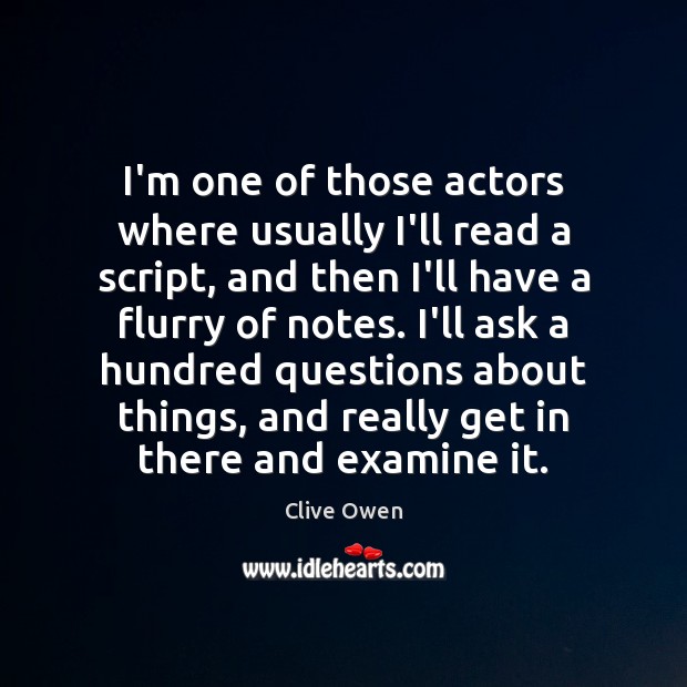 I’m one of those actors where usually I’ll read a script, and Clive Owen Picture Quote