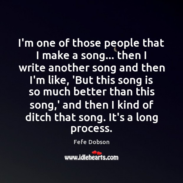 I’m one of those people that I make a song… then I Fefe Dobson Picture Quote