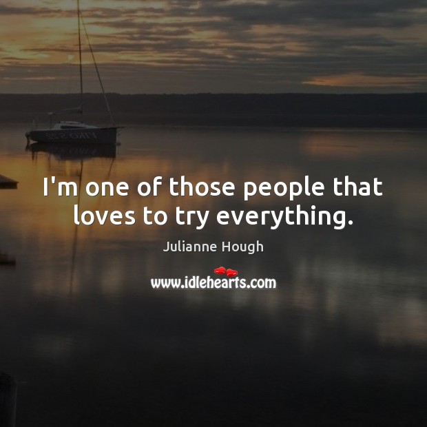 I’m one of those people that loves to try everything. Image