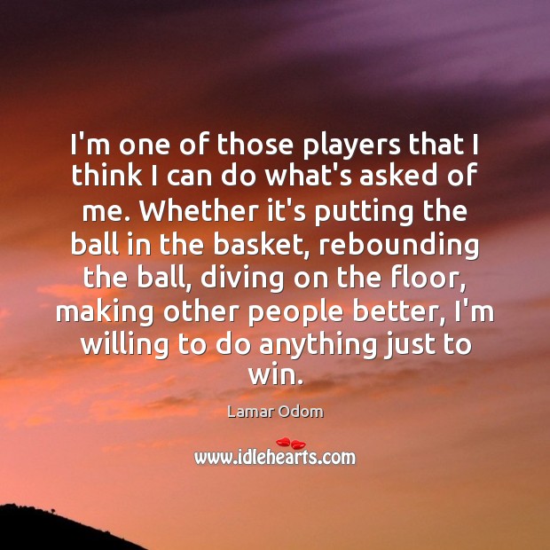 I’m one of those players that I think I can do what’s Lamar Odom Picture Quote