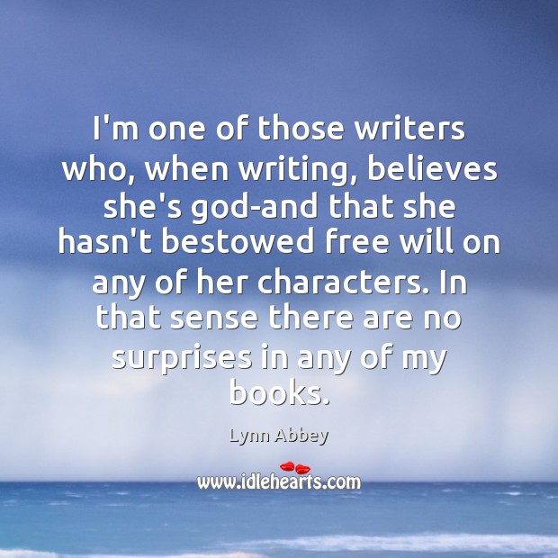 I’m one of those writers who, when writing, believes she’s God-and that Lynn Abbey Picture Quote