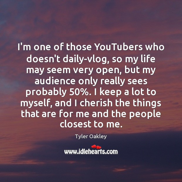 I’m one of those YouTubers who doesn’t daily-vlog, so my life may Tyler Oakley Picture Quote