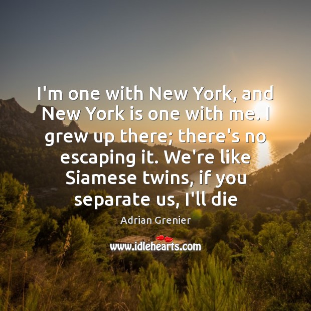 I’m one with New York, and New York is one with me. Image