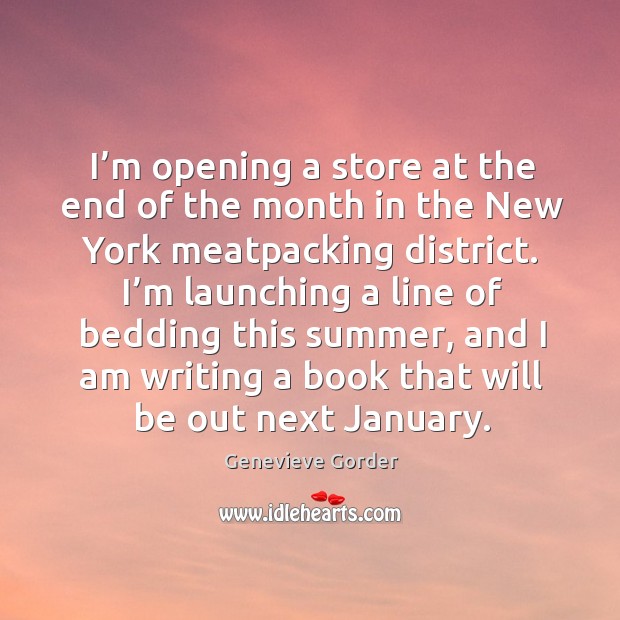 I’m opening a store at the end of the month in the new york meatpacking district. Genevieve Gorder Picture Quote