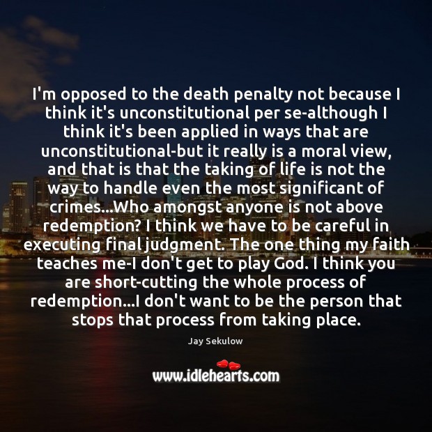 I’m opposed to the death penalty not because I think it’s unconstitutional Jay Sekulow Picture Quote