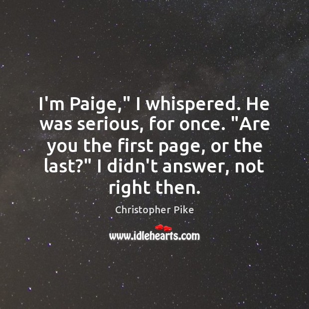 I’m Paige,” I whispered. He was serious, for once. “Are you the Image