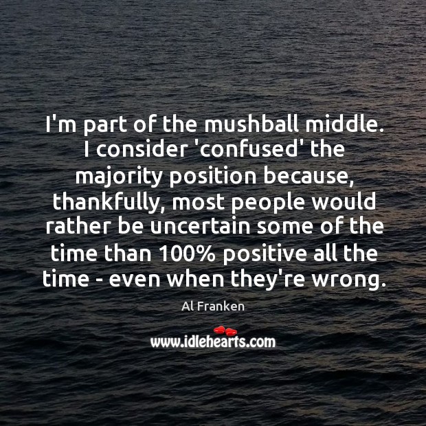 I’m part of the mushball middle. I consider ‘confused’ the majority position Image