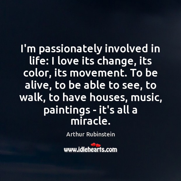 I’m passionately involved in life: I love its change, its color, its Image