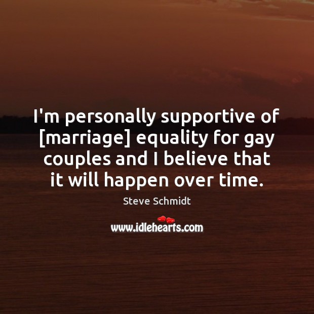 I’m personally supportive of [marriage] equality for gay couples and I believe Image