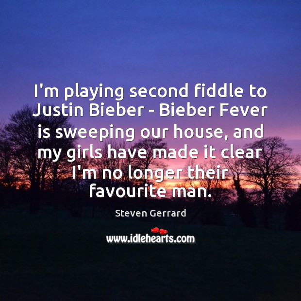 I’m playing second fiddle to Justin Bieber – Bieber Fever is sweeping Steven Gerrard Picture Quote