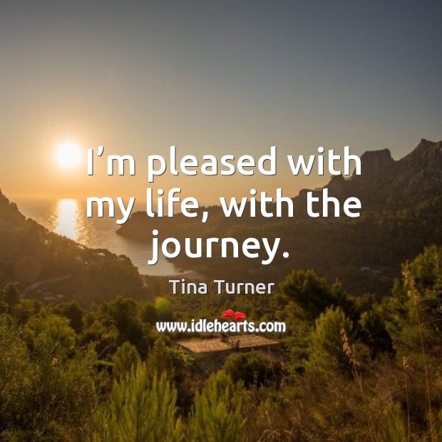 I’m pleased with my life, with the journey. Image