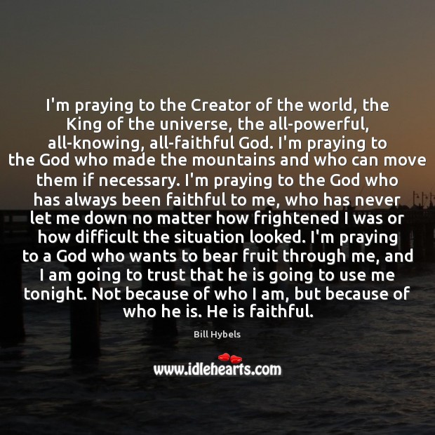 I’m praying to the Creator of the world, the King of the Faithful Quotes Image