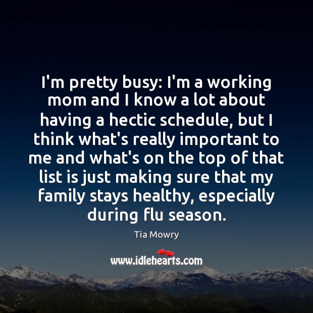 I’m pretty busy: I’m a working mom and I know a lot Tia Mowry Picture Quote