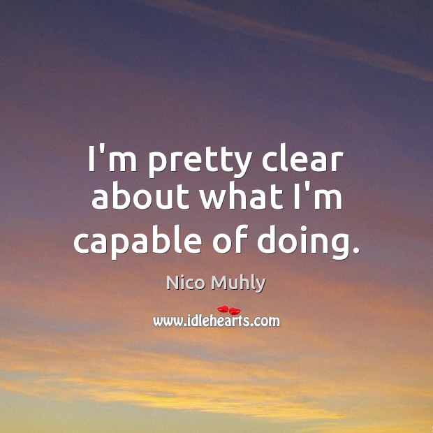 I’m pretty clear about what I’m capable of doing. Nico Muhly Picture Quote