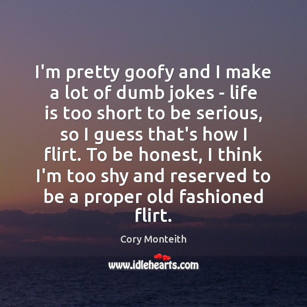 I’m pretty goofy and I make a lot of dumb jokes – Cory Monteith Picture Quote