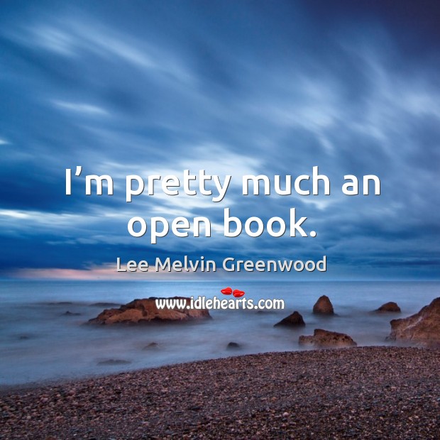 I’m pretty much an open book. Lee Melvin Greenwood Picture Quote