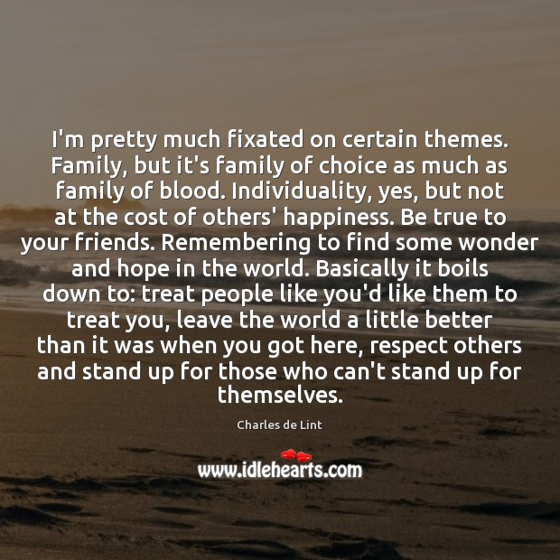 I’m pretty much fixated on certain themes. Family, but it’s family of Charles de Lint Picture Quote