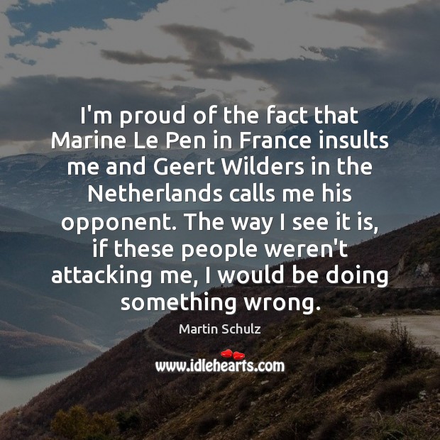 I’m proud of the fact that Marine Le Pen in France insults Image