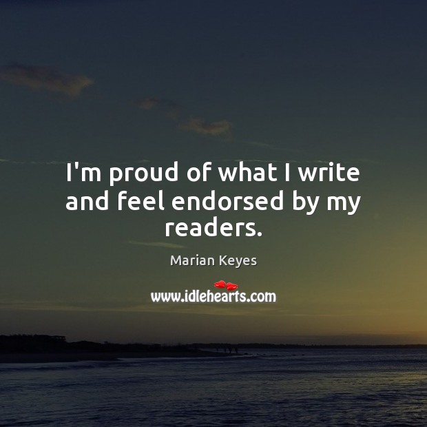 I’m proud of what I write and feel endorsed by my readers. Image