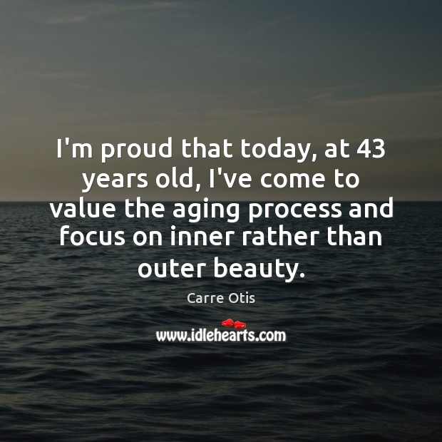 I’m proud that today, at 43 years old, I’ve come to value the Image