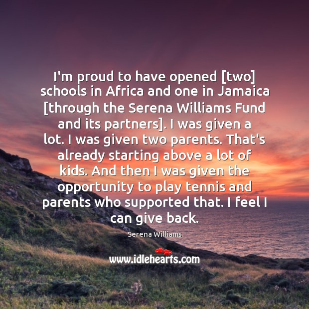 I’m proud to have opened [two] schools in Africa and one in Serena Williams Picture Quote
