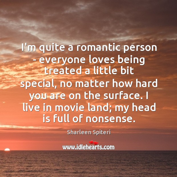 I’m quite a romantic person – everyone loves being treated a little Sharleen Spiteri Picture Quote