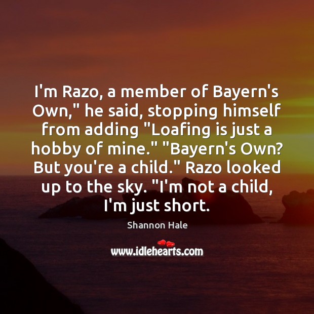 I’m Razo, a member of Bayern’s Own,” he said, stopping himself from Shannon Hale Picture Quote