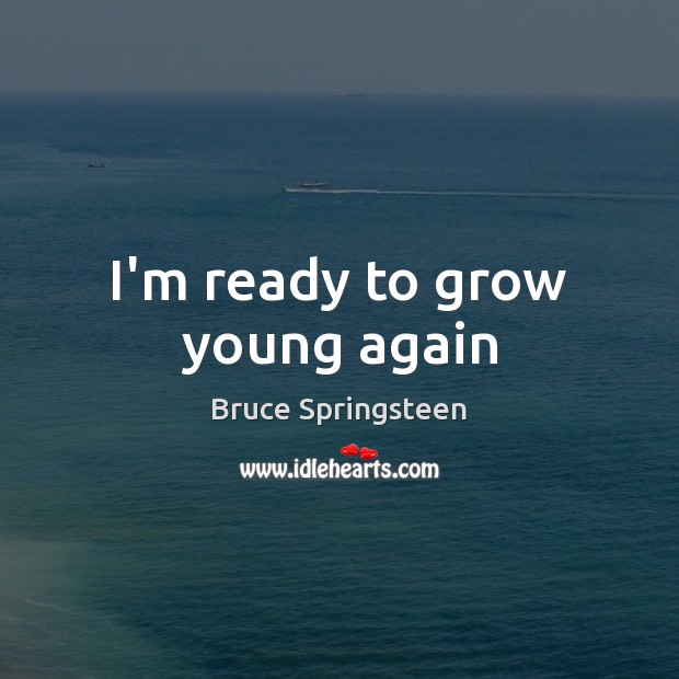 I’m ready to grow young again Image