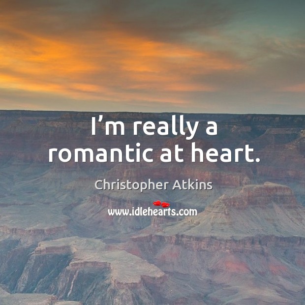 I’m really a romantic at heart. Christopher Atkins Picture Quote