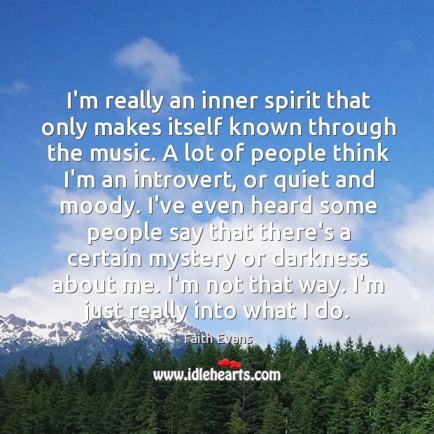 I’m really an inner spirit that only makes itself known through the Faith Evans Picture Quote