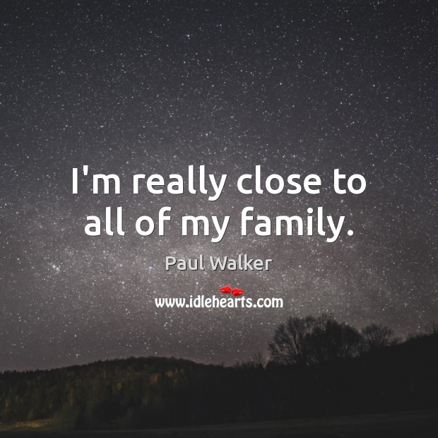 I’m really close to all of my family. Image
