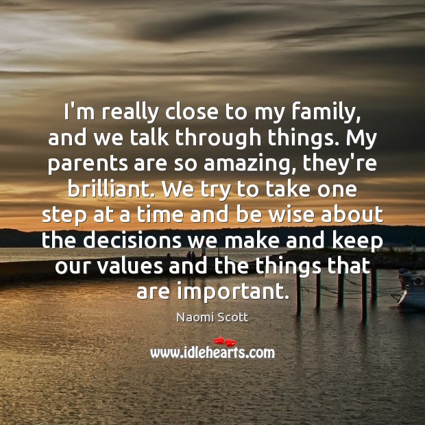 I’m really close to my family, and we talk through things. My Image