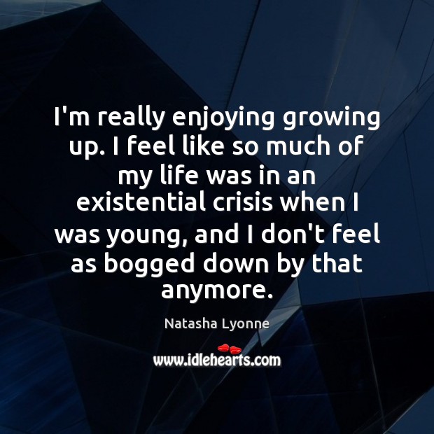 I’m really enjoying growing up. I feel like so much of my Natasha Lyonne Picture Quote
