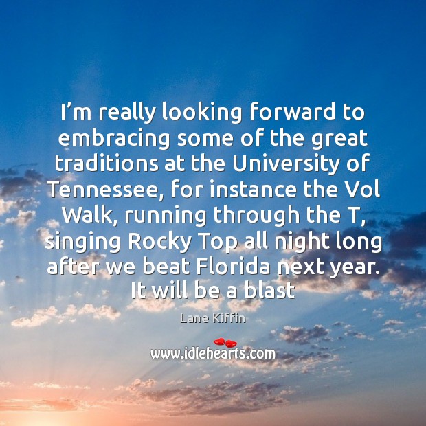 I’m really looking forward to embracing some of the great traditions Lane Kiffin Picture Quote